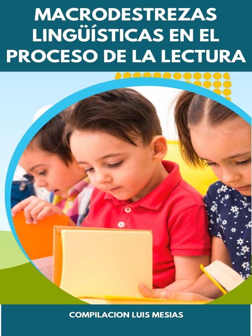 Title details for Macrodestrezas Lingüísticas en el Proceso de la Lectura en Niños de Primer Año de Educación General Básica by Luis Mesías - Available